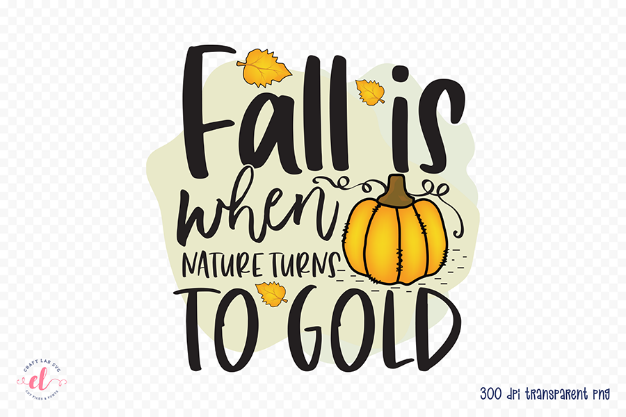 Fall PNG Sublimation - Fall is when Nature Turns to Gold