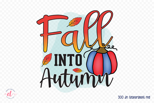 Fall Sublimation Design, Fall into Autumn PNG