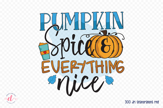 Fall PNG Sublimation | Pumpkin Spice & Everything Nice