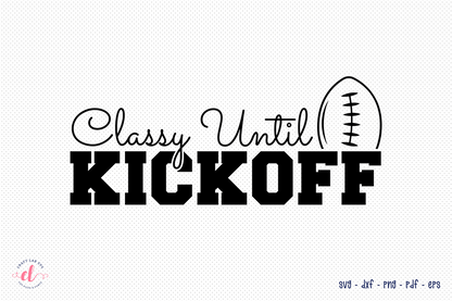 Classy Until Kickoff, Football SVG