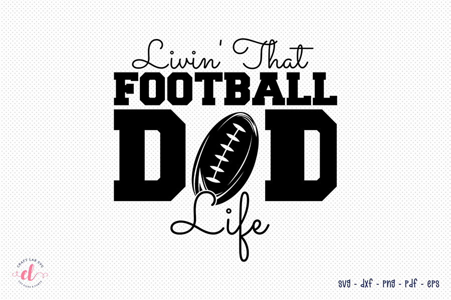 Livin That Football Dad Life - Football SVG