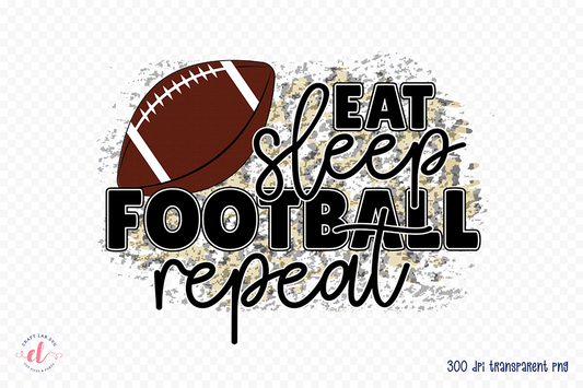 Eat Sleep Football Repeat - Football PNG Sublimation