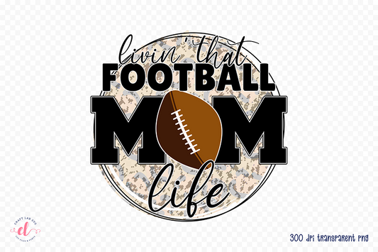 Livin That Football Mom Life PNG Sublimation