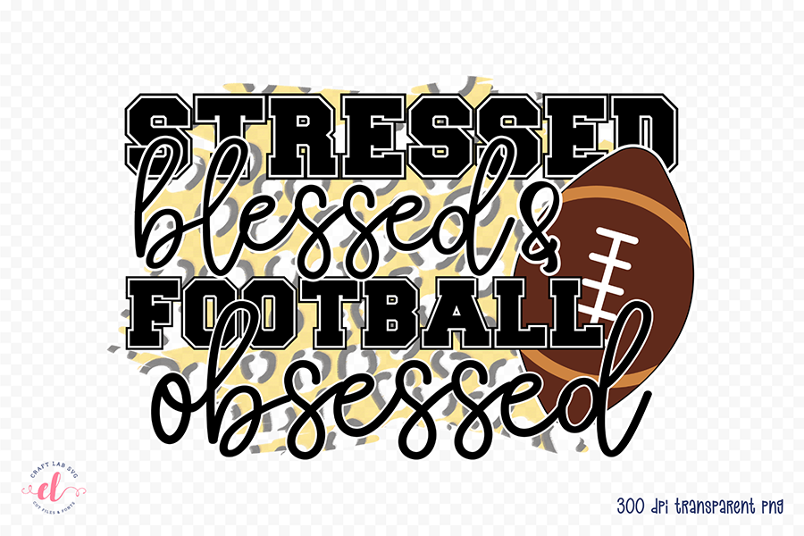 Stressed Blessed & Football Obsessed PNG Sublimation