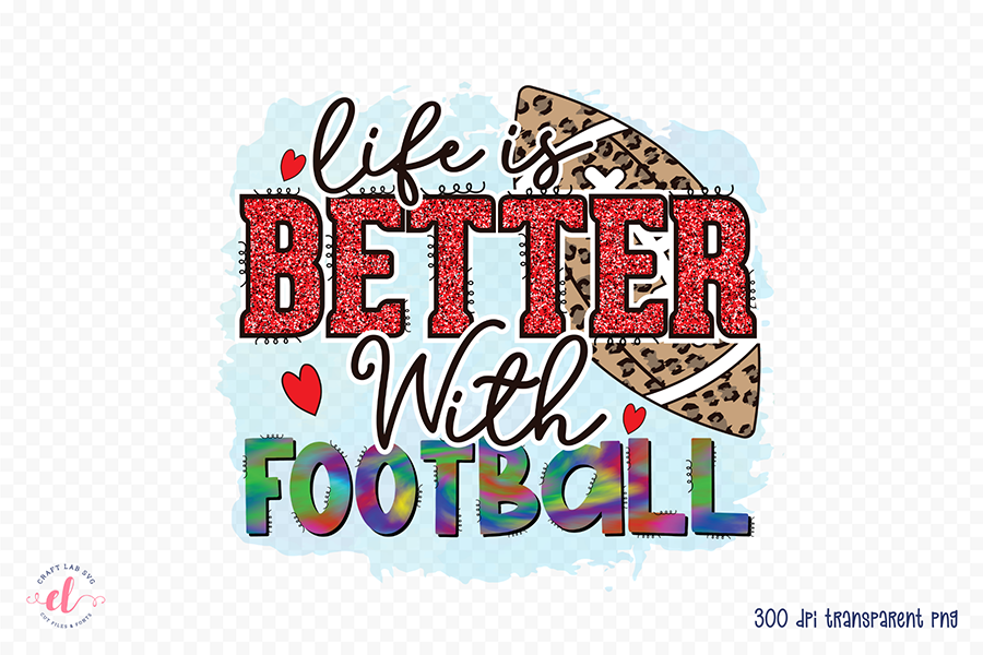 Life is Better with Football PNG Sublimation