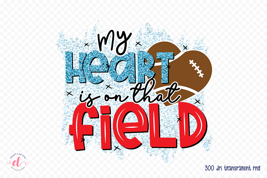 My Heart is on That Field | Football PNG Sublimation