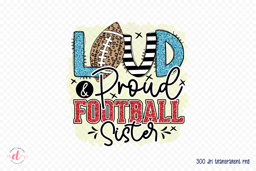 Loud & Proud Football Sister PNG Sublimation