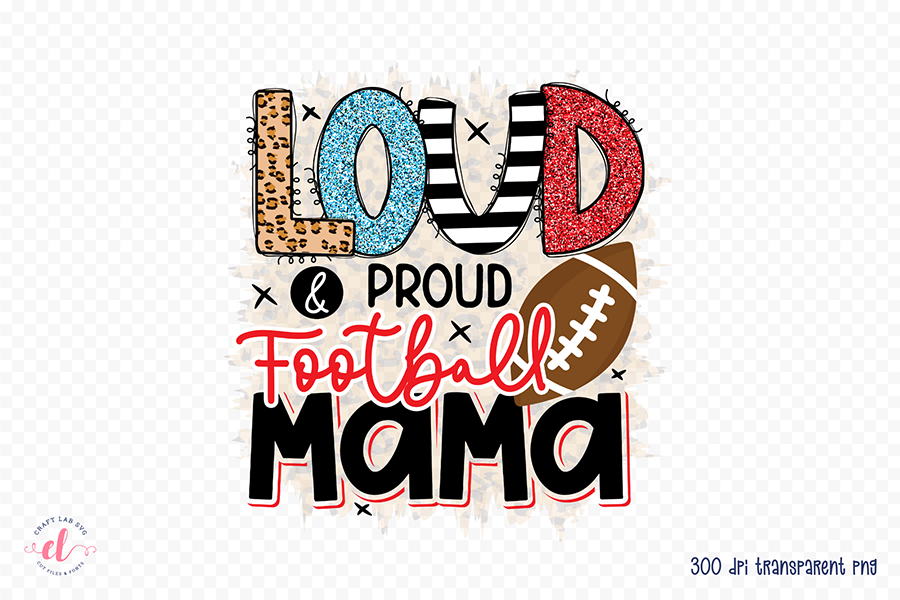 Loud & Proud Football Mama, Football PNG Sublimation
