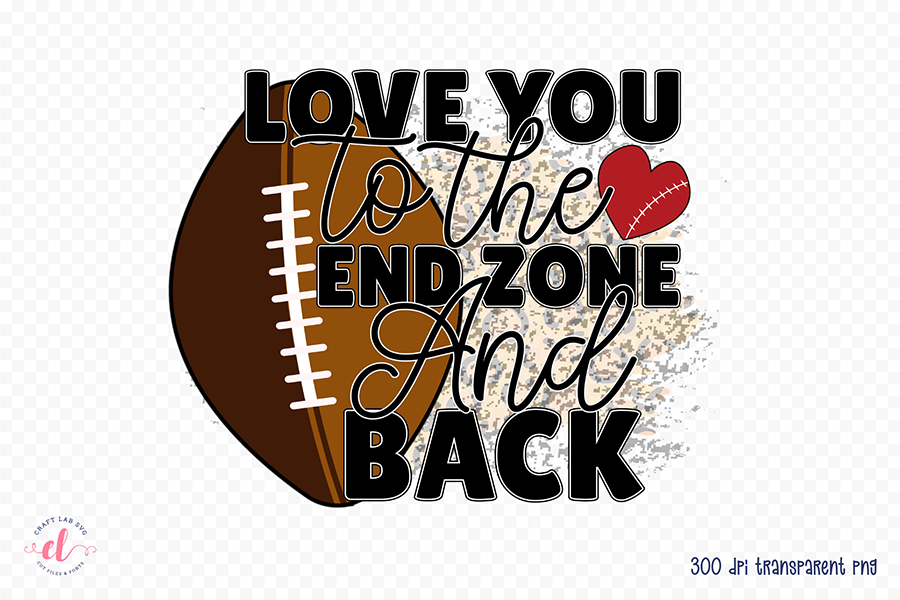 Love You to the End Zone and Back PNG Sublimation