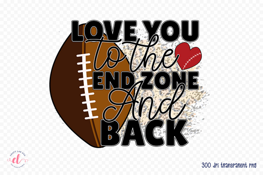 Love You to the End Zone and Back PNG Sublimation