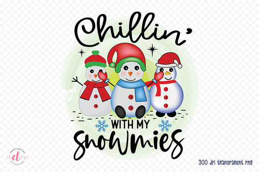 Chillin with My Snowmies - Snowman PNG Sublimation