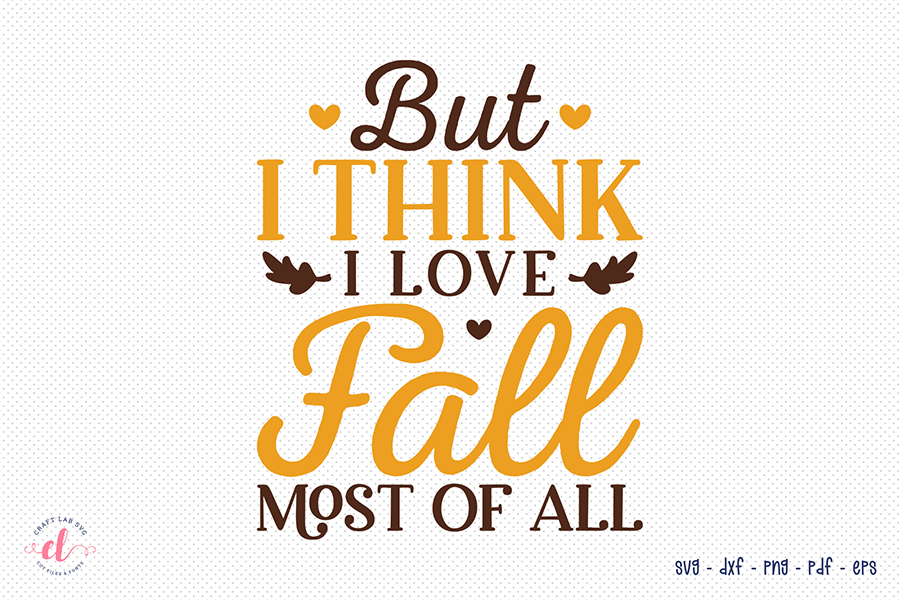 Fall SVG, But I Think I Love Fall Most of All