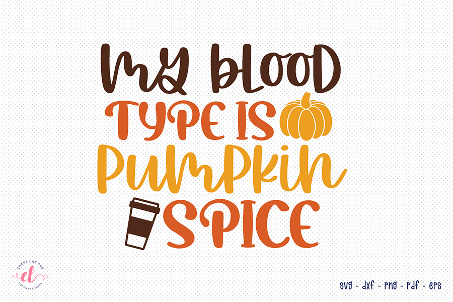 Fall SVG - My Blood Type is Pumpkin Spice SVG