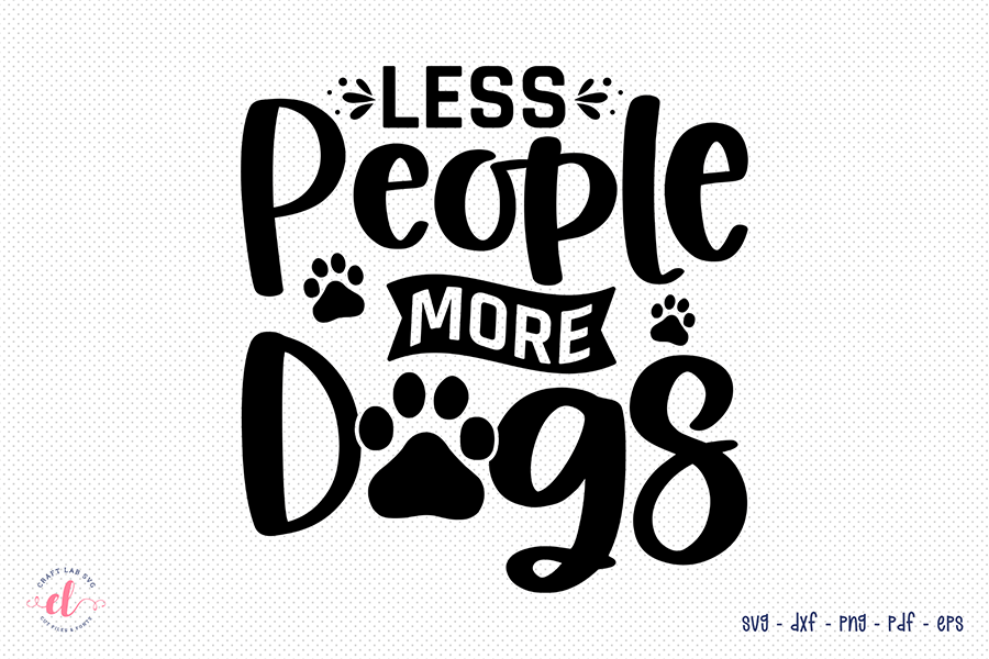 Less People More Dogs, Dog Quote SVG