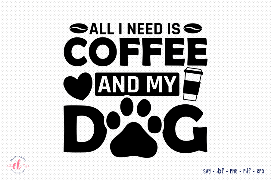 All I Need is Coffee and My Dog SVG