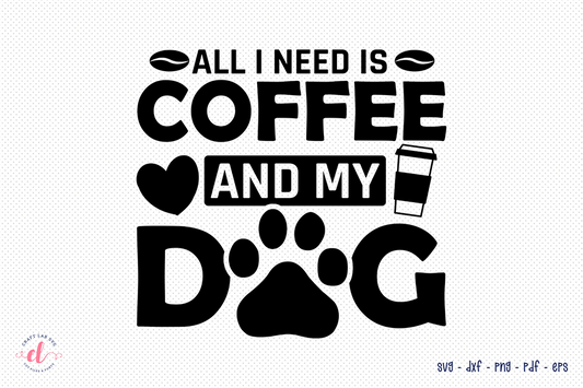 Free All I Need is Coffee and My Dog SVG