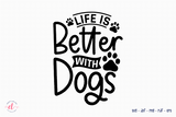 Life is Better with Dogs - Dog Quote SVG