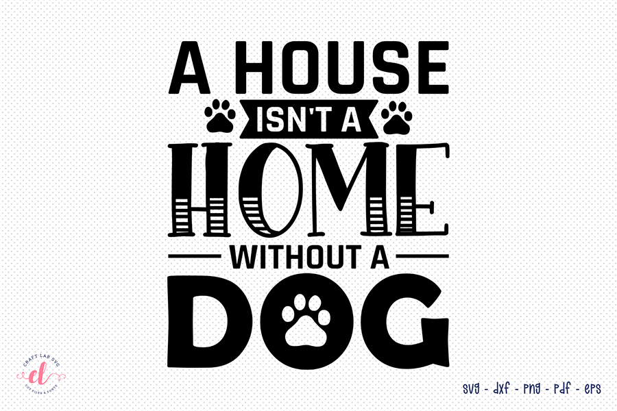 A House Isn't a Home Without a Dog SVG