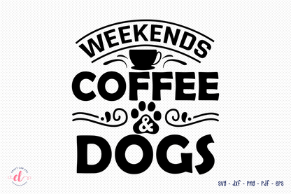 Dog Quote SVG, Weekends Coffee & Dogs