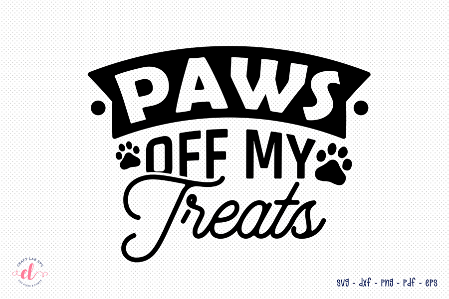 Paws off My Treats SVG | Dog Quote SVG