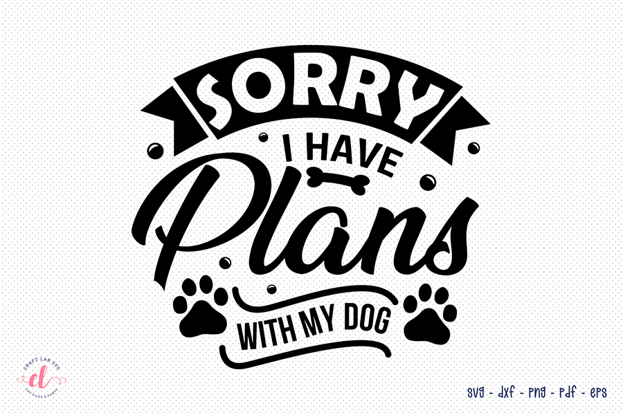 Sorry I Have Plans with My Dog SVG