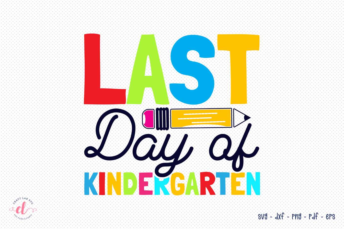 Back to School SVG | Last Day of Kindergarten