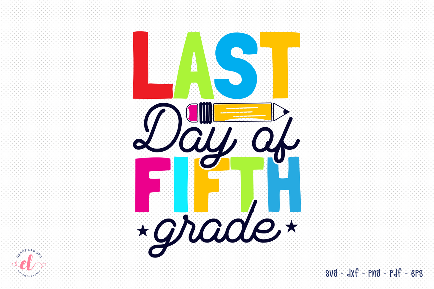 Last Day of Fifth Grade - Back to School SVG