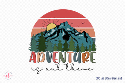 Outdoor Life Sublimation - Adventure is out There PNG