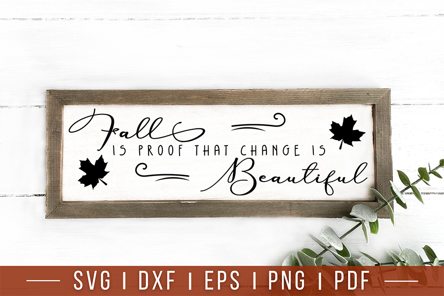 Fall is Proof That Change is Beautiful, Fall Farmhouse Sign SVG