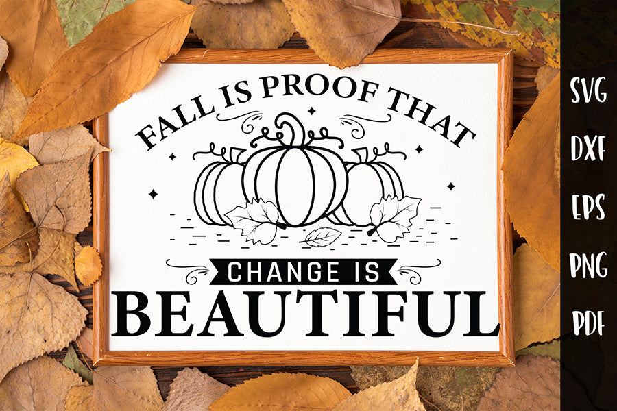 Fall is Proof That Change is Beautiful, Fall Sign SVG