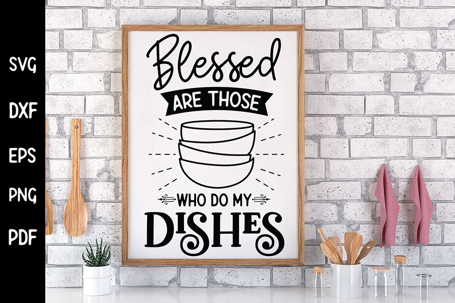 Blessed Are Those Who Do My Dishes, Funny Kitchen SVG