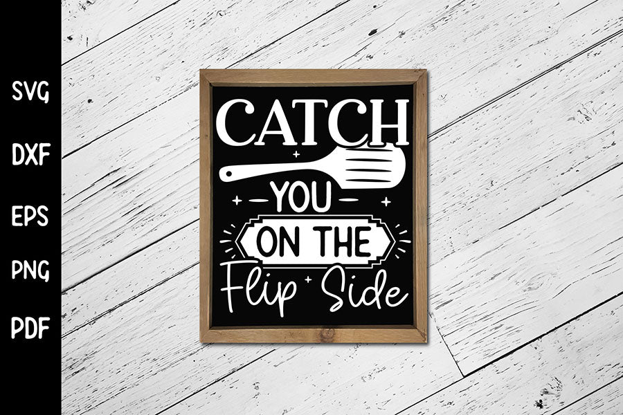 Catch You on the Flip Side | Funny Kitchen SVG