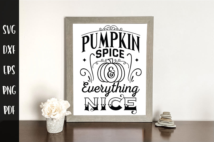 Pumpkin Spice & Everything Nice | Fall Sign SVG