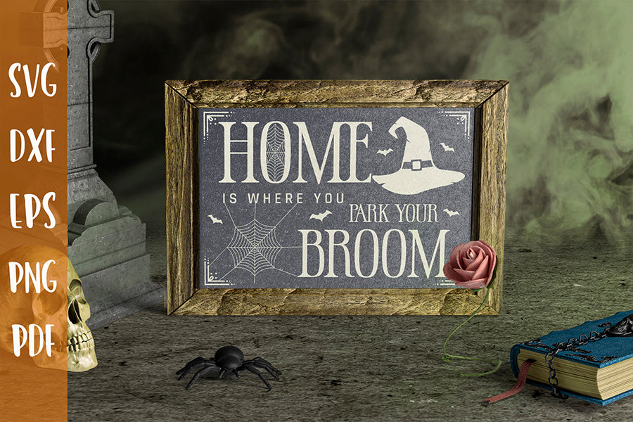 Halloween Sign SVG, Home is Where You Park Your Broom