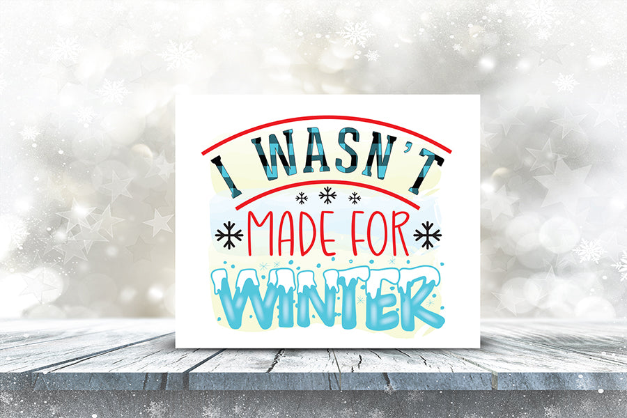 I Wasn't Made for Winter PNG Sublimation