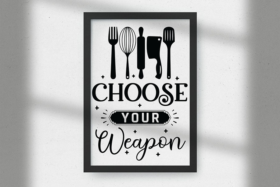 Choose Your Weapon, Funny Kitchen Sign SVG