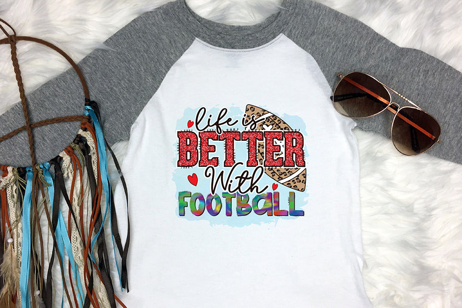 Life is Better with Football PNG Sublimation