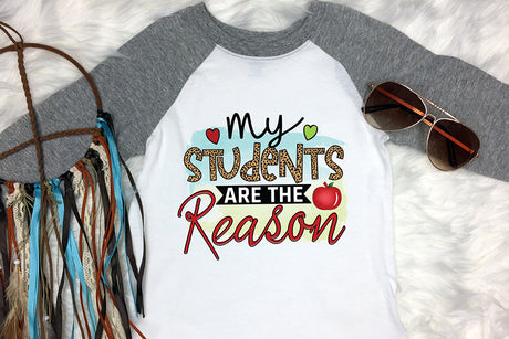 My Students Are the Reason, Teacher PNG Sublimation