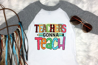 Teachers Gonna Teach - Teacher PNG Sublimation