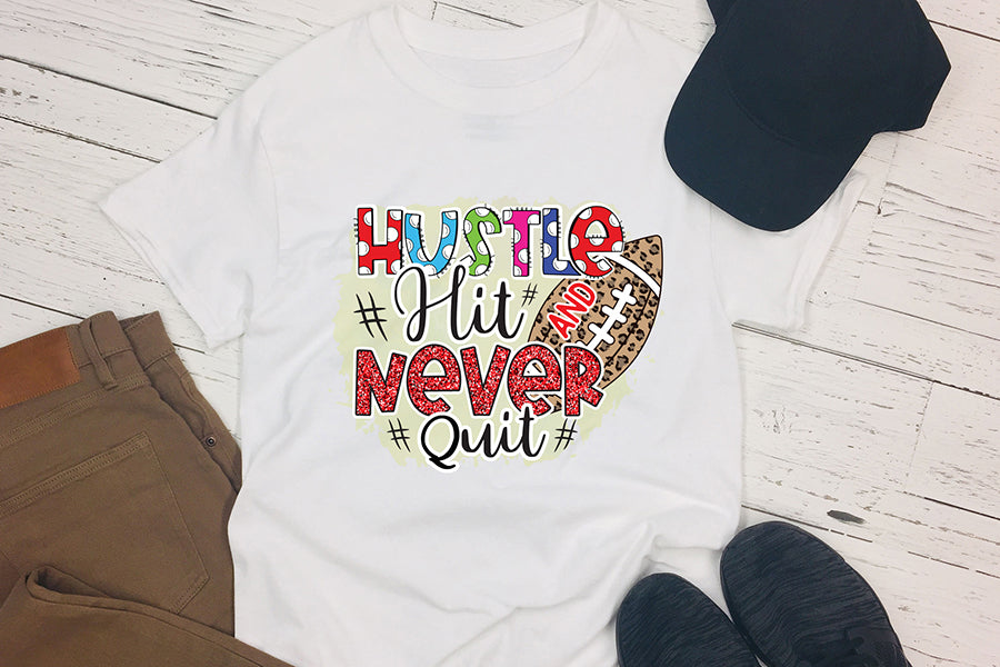 Hustle Hit and Never Quit | Football PNG Sublimation
