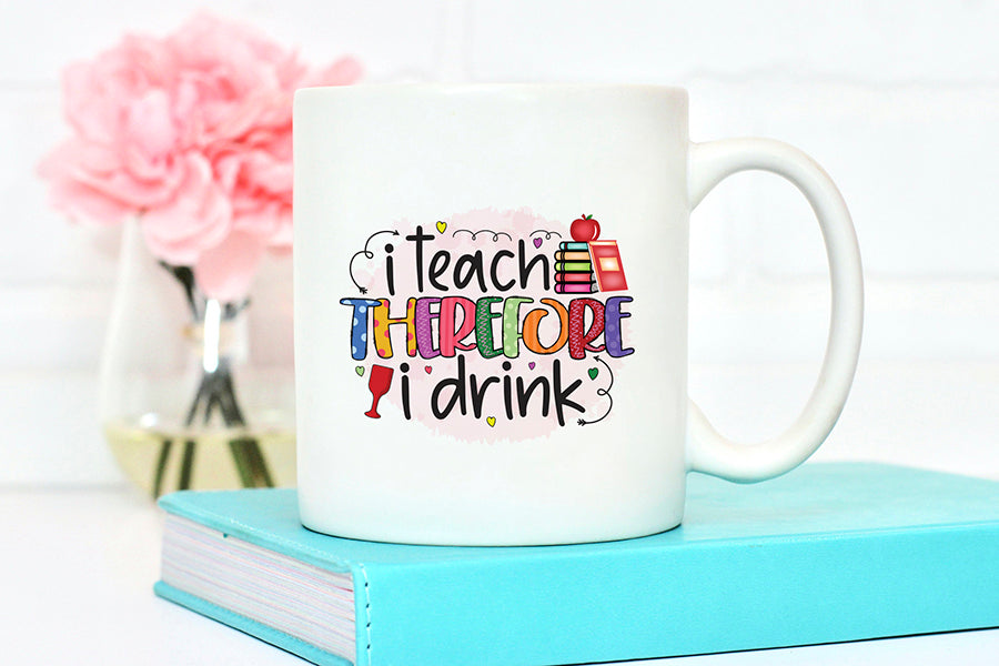 Teacher Sublimation Design | I Teach Therefore I Drink PNG