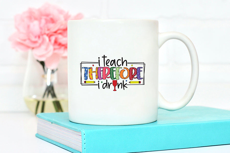 Teacher Sublimation Design - I Teach Therefore I Drink