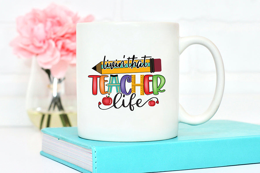 Livin That Teacher Life | Teacher PNG Sublimation