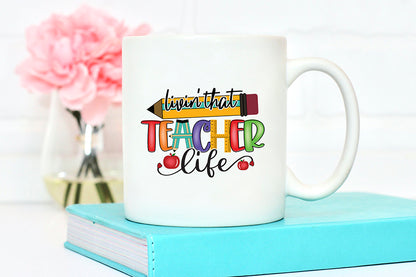 Livin That Teacher Life | Teacher PNG Sublimation