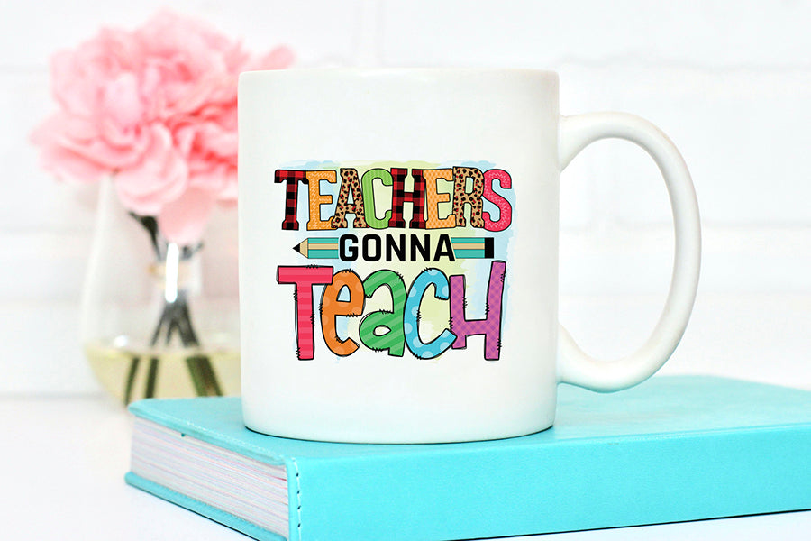 Teachers Gonna Teach - Teacher PNG Sublimation