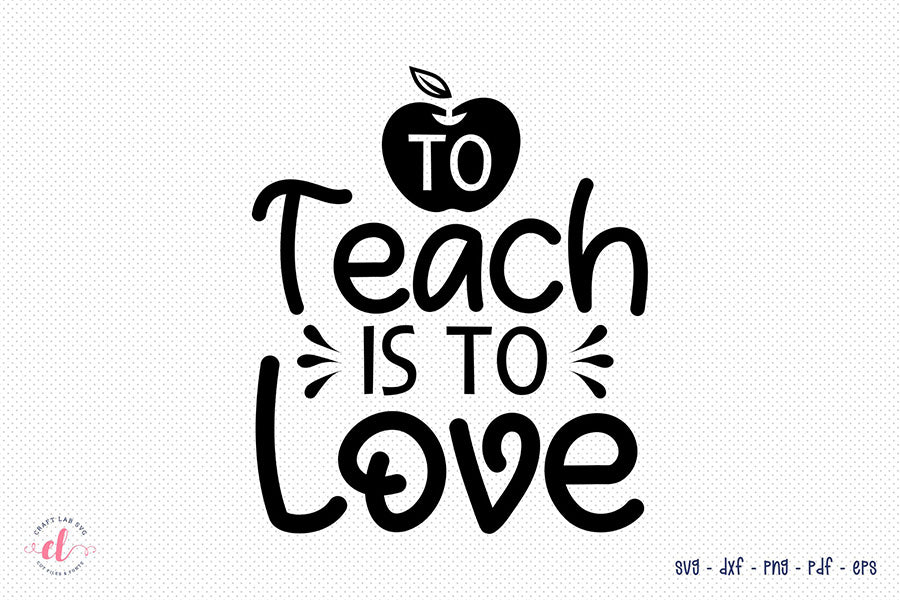 To Teach is to Love | Teacher SVG