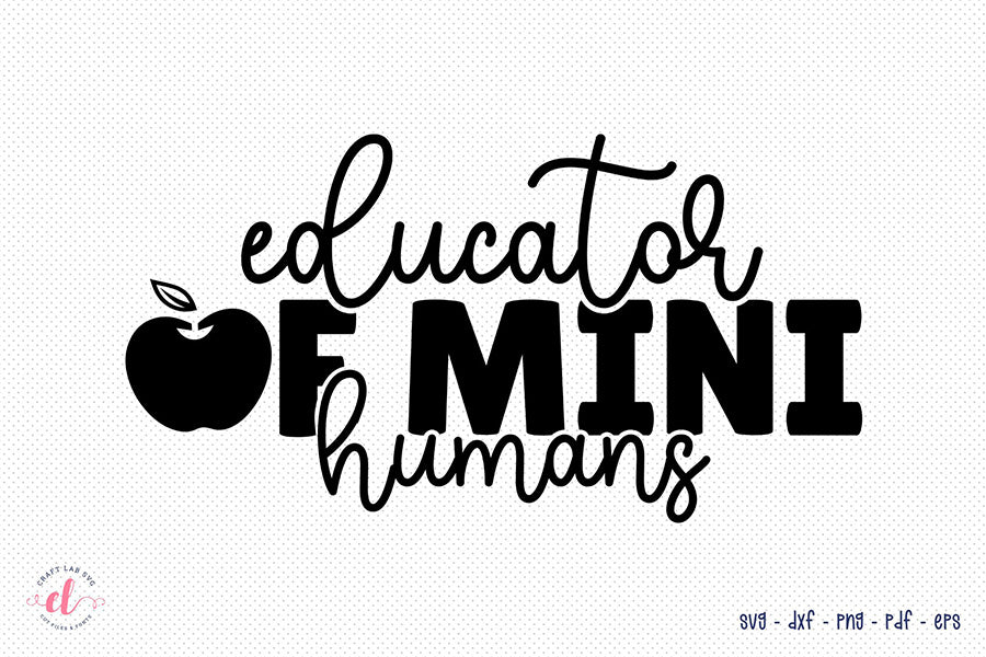 Educator of Mini Humans - Teacher SVG Design