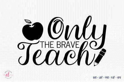 Only the Brave Teach | Teacher SVG Design