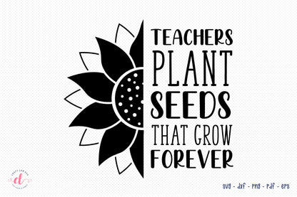 Teachers Plant Seeds That Grow Forever SVG