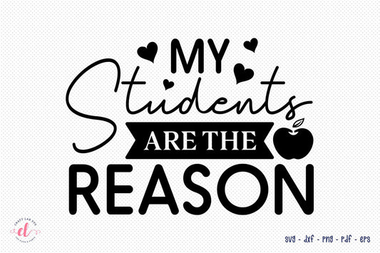 My Students Are the Reason - Teacher SVG